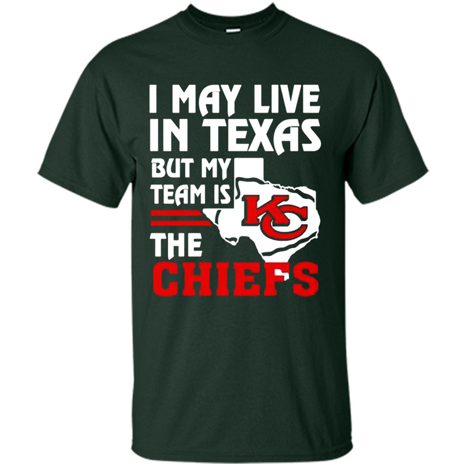 I May Live In Texas But My Team Is The Chiefs - Shirt