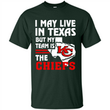 I May Live In Texas But My Team Is The Chiefs - Shirt