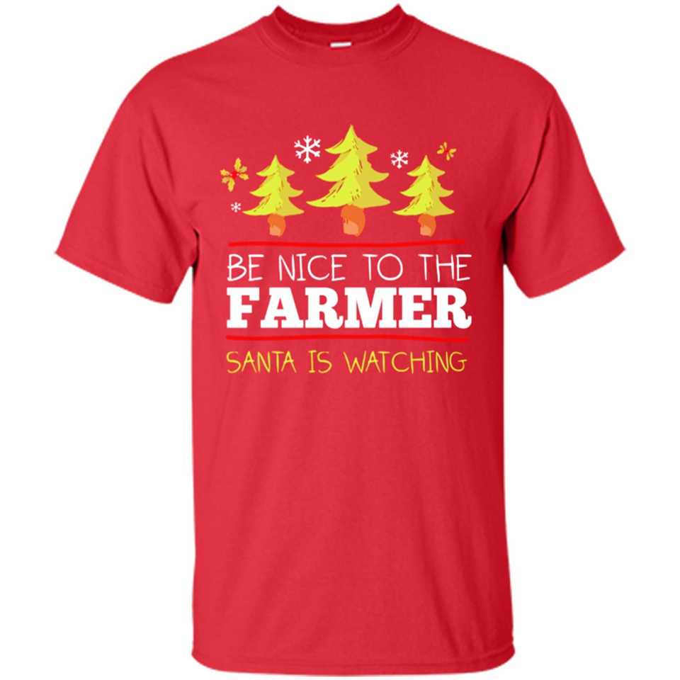 Be Nice to Farmer Santa Watching Christmas - Shirt