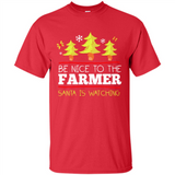 Be Nice to Farmer Santa Watching Christmas - Shirt