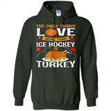 The Only Thing I Love More Than Ice Hockey Is Turkey - Hoodie