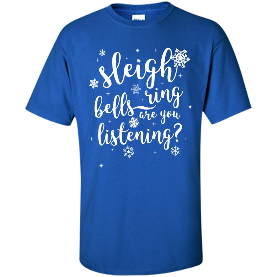 Sleigh Bells Ring Are You Listening Christmas Carol - Shirt