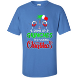 Drink Up Grinches It_s Fucking Christmas Funny Sweatshirt - Shirt