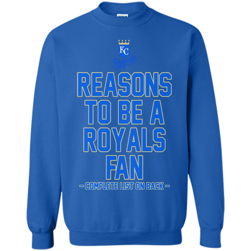 Reasons to be a Kansas City Royals Fan Complete List on Back - Sweatshirt