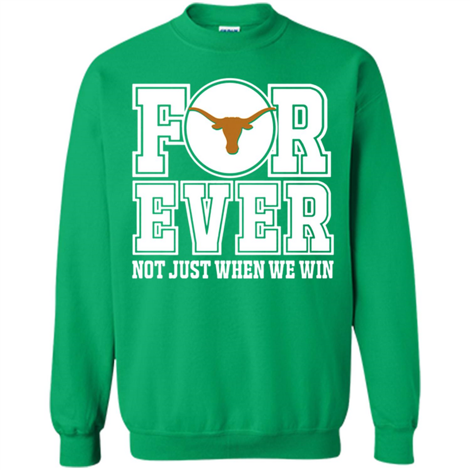Texas Longhorns Forever For ever not just when we win - Sweatshirt