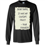 Dear Santa It Was My Cousin's Fault! Christmas - Long Sleeve T-Shirt