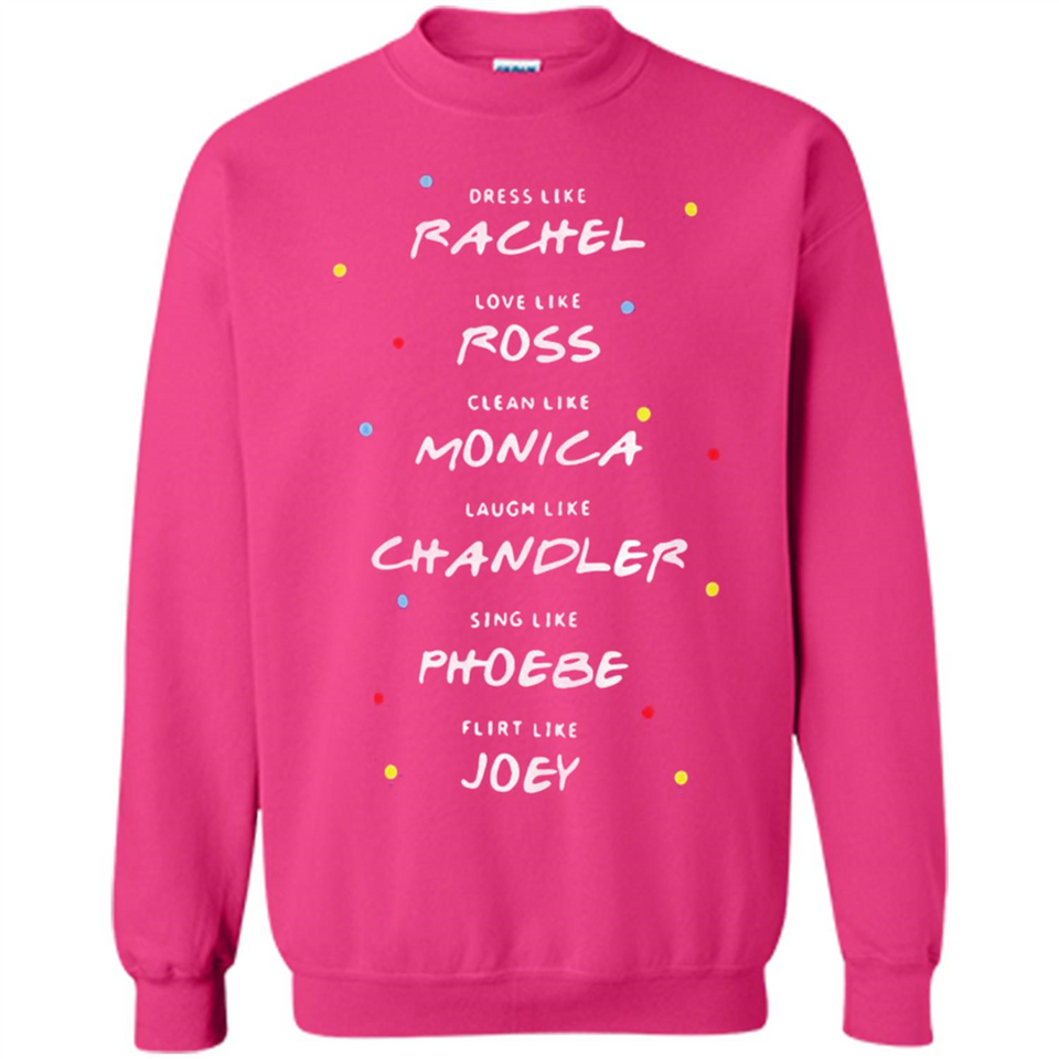Dress Like Rachel Love Like Ross Clean Like Monica Friends
