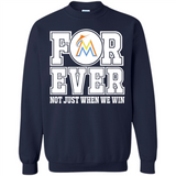 Miami Marlins Forever For ever not just when we win - Sweatshirt