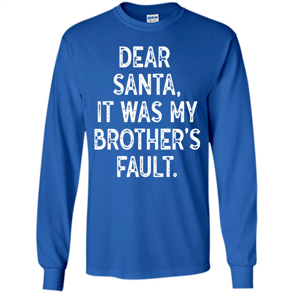 Christmas Shirt - Dear Santa It Was My Brother's Fault - Long Sleeve T-Shirt