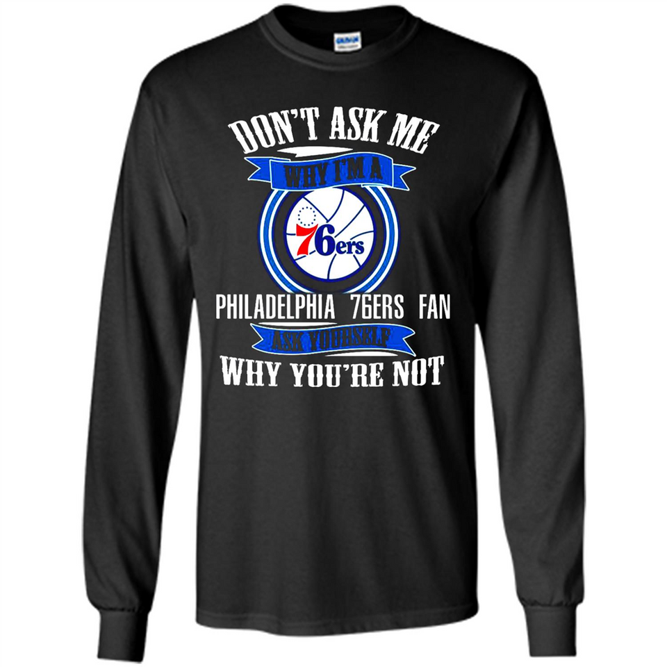 Don't Ask Me Why I'm A Philadelphia 76ers Fan Ask Yourself