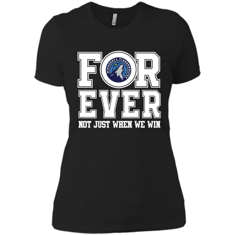 Minnesota Timberwolves Forever For ever not just when we win - Ladies' Boyfriend T-Shirt