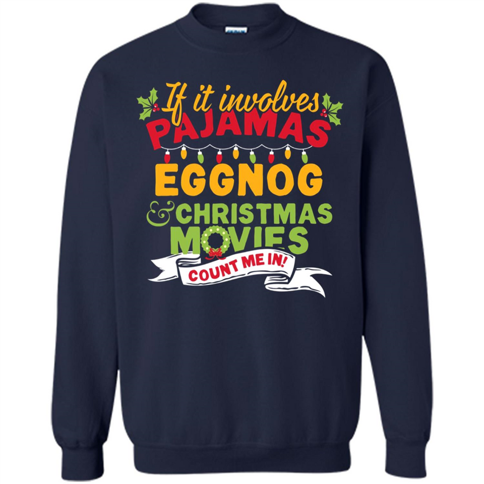 Pajamas, Eggnog and Christmas Movies Count Me In - Sweatshirt