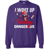 I woke up feeling dangerous - Sweatshirt