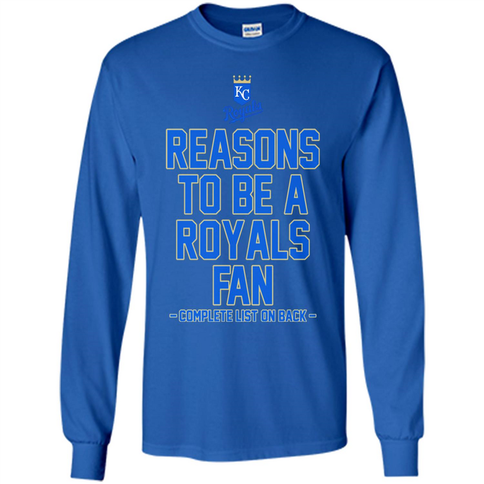 Reasons to be a Kansas City Royals Fan Complete List on Back - Long Sleeve T-Shirt