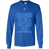 Reasons to be a Kansas City Royals Fan Complete List on Back - Long Sleeve T-Shirt