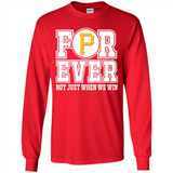 Pittsburgh Pirates Forever For ever not just when we win - Long Sleeve T-Shirt
