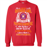 I Am An Houston Astros Girl I Was Born In November With My Heart On My Sleeve A Fire In My Soul And A Mouth I Cant Control - Sweatshirt