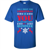 All I Want For Christmas Is You To Get Run Over By A Reindeer - Shirt