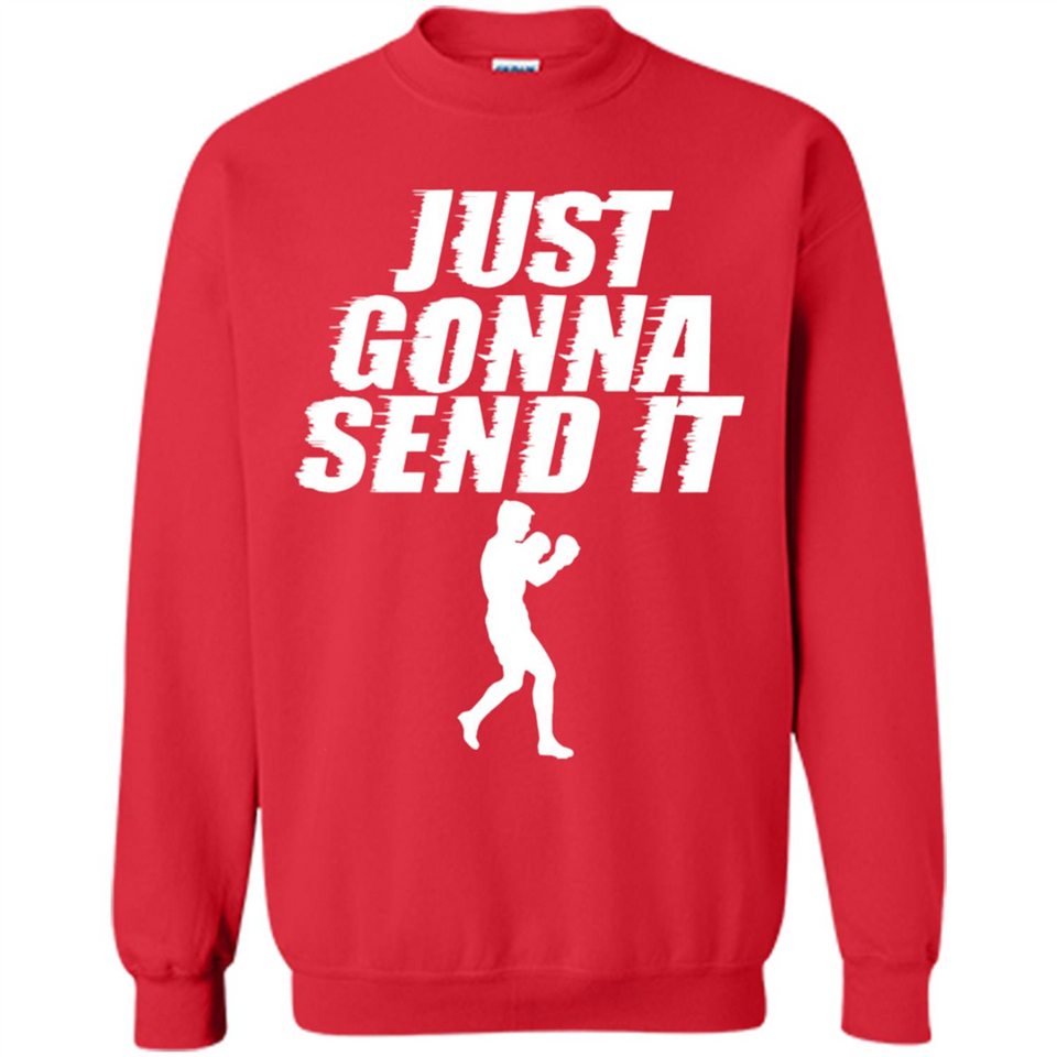Just Gonna Send It Boxing Boxer Fighter Kick Fighting - Sweatshirt