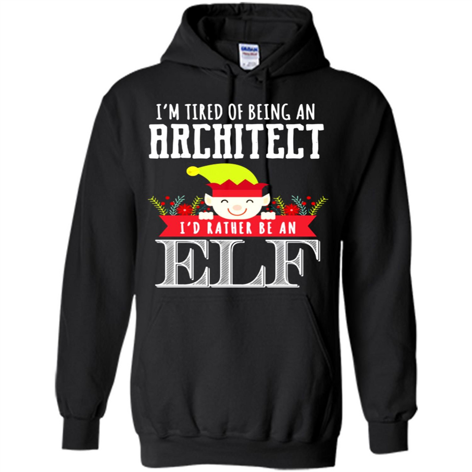 Tired Architect I'd Rather Be An Elf Christmas - Hoodie