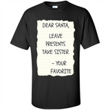 Dear Santa Leave Presents Take Sister Christmas - Shirt