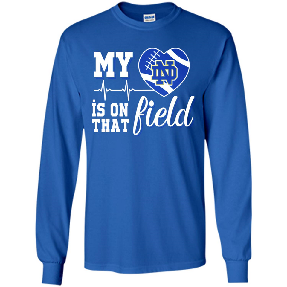 Notre Dame Fighting Irish Football My Heart is on that Field - Long Sleeve T-Shirt