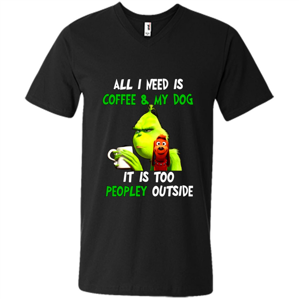 The Grinch - All I Need Is Coffee & My Dog It Is Too Peopley Outside