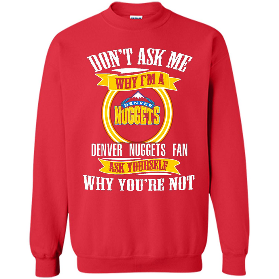 Don't Ask Me Why I'm A Denver Nuggets Fan Ask Yourself
