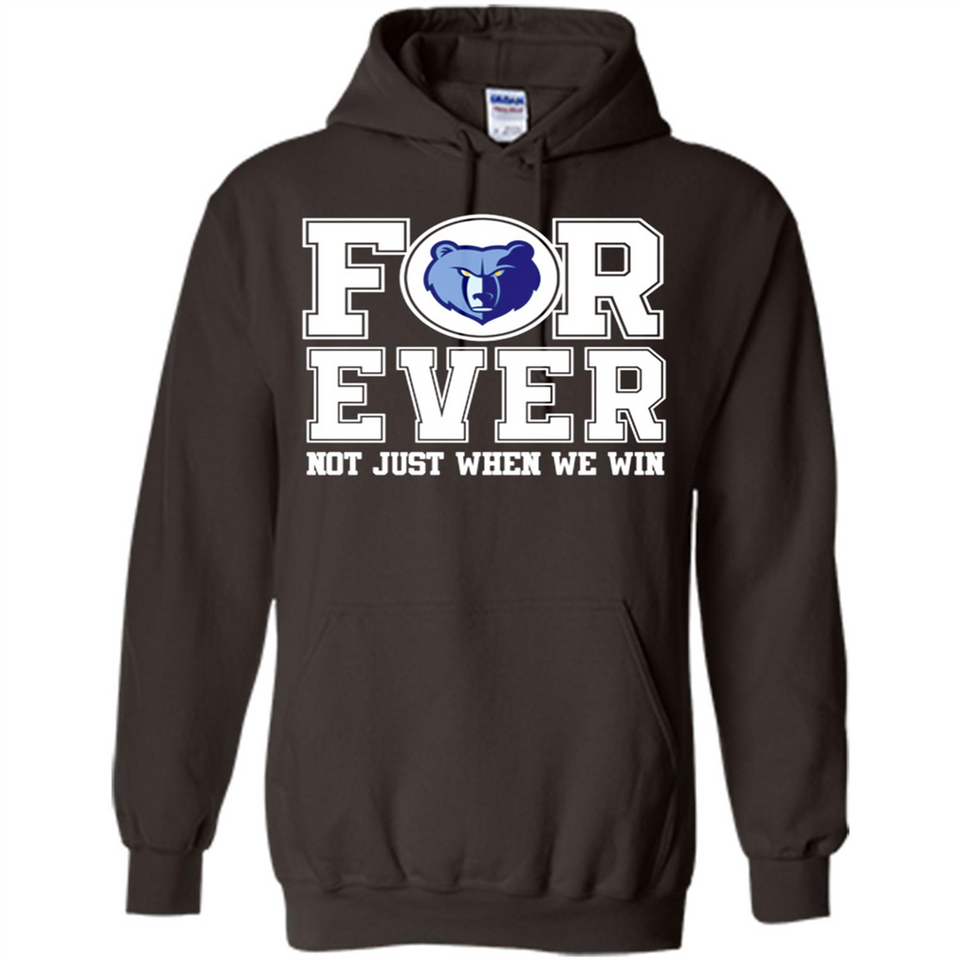 Memphis Grizzlies Forever For ever not just when we win - Hoodie