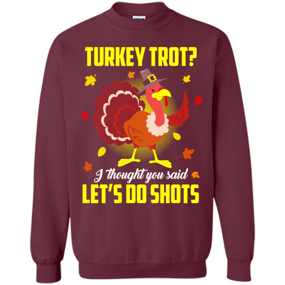 Turkey Thanksgiving I Thought You Said Let's Do Shots