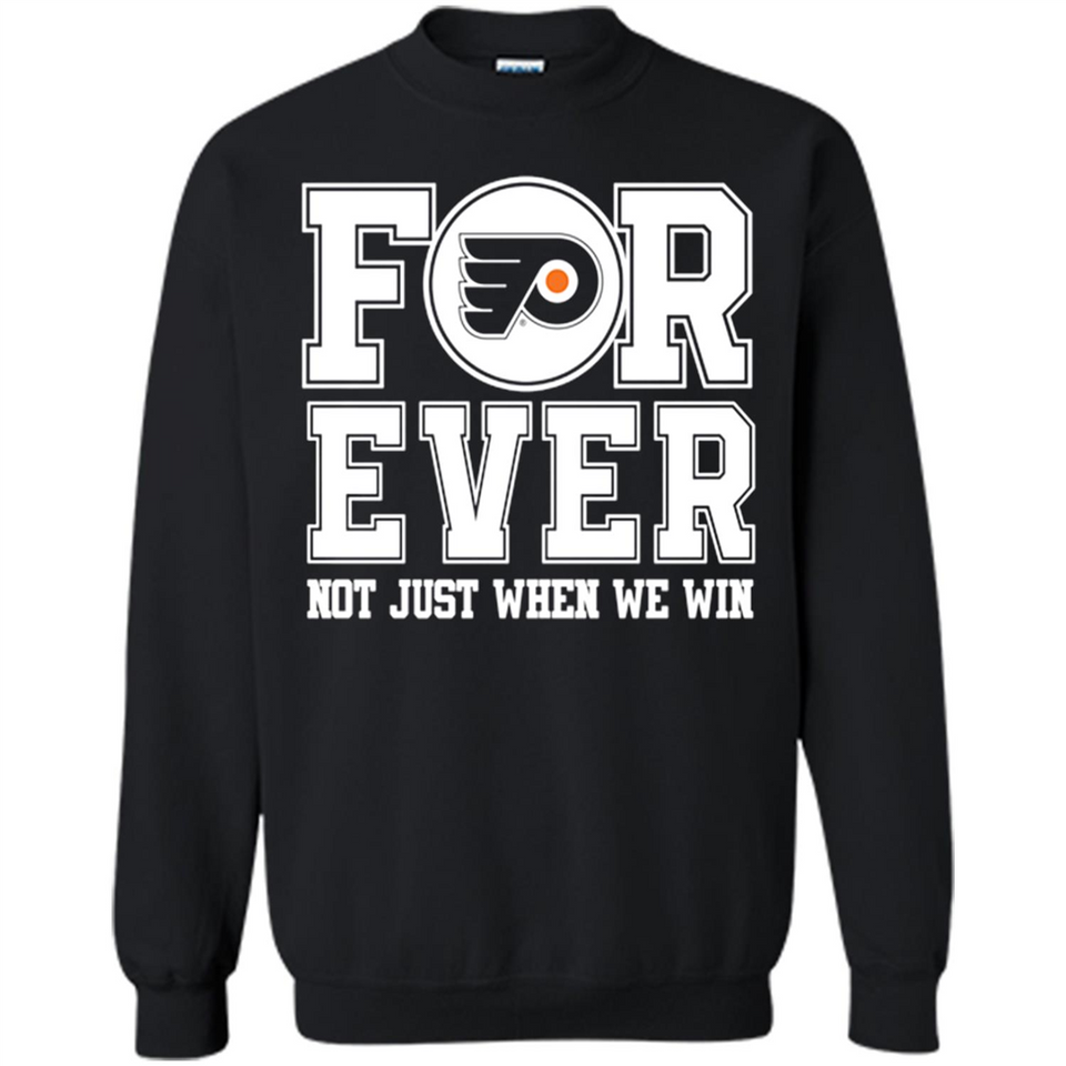Philadelphia Flyers Forever For ever not just when we win - Sweatshirt
