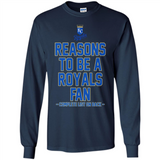 Reasons to be a Kansas City Royals Fan Complete List on Back - Long Sleeve T-Shirt