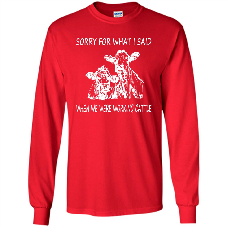 Sorry For What I Said When We Were Working Cattle
