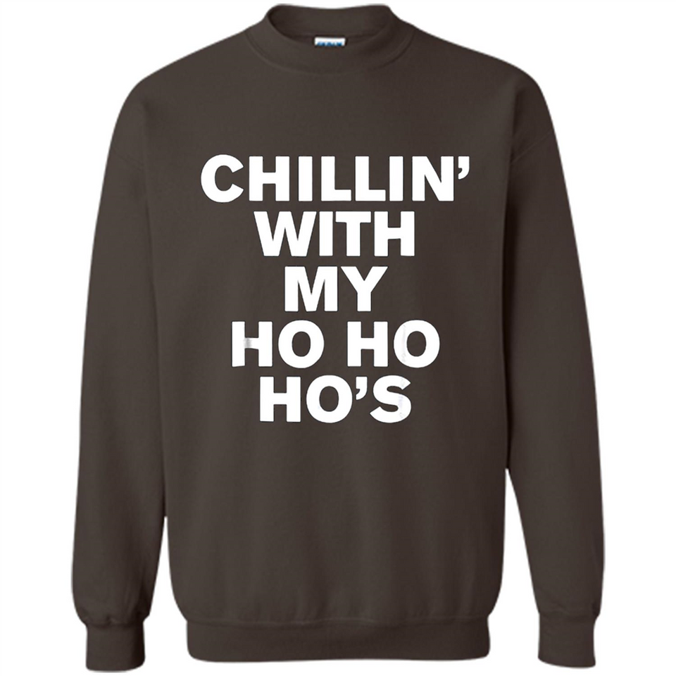 Chillin With My Ho Ho Ho's Funny Christmas - Sweatshirt