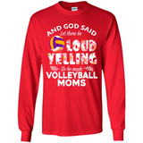 God Said let There Be Loud Yelling So He Made Volleyball Moms - Long Sleeve T-Shirt