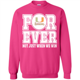 Miami Hurricanes Forever For ever not just when we win - Sweatshirt