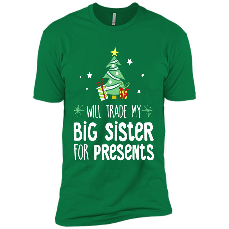 Will Trade My Big Sister For Presents Christmas - Premium Short Sleeve T-Shirt