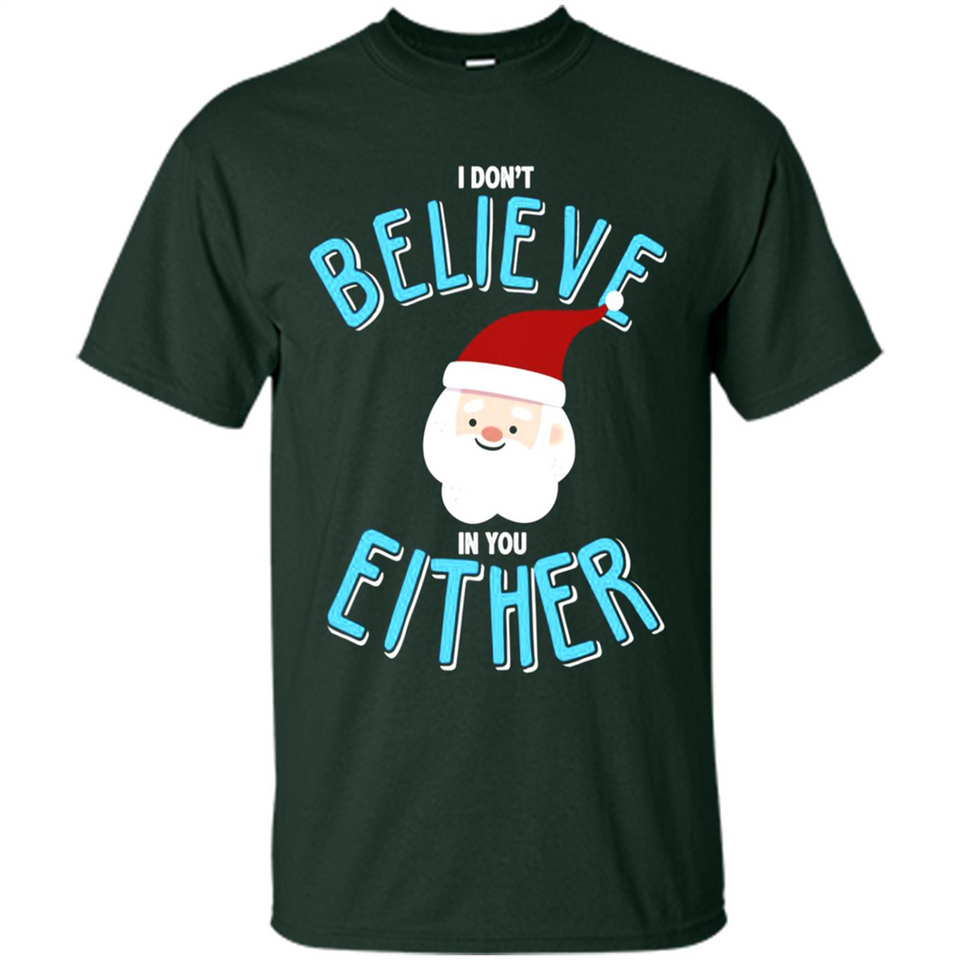 Santa Doesn't Believe In You Either Christmas Ls Shirt Gift - Shirt