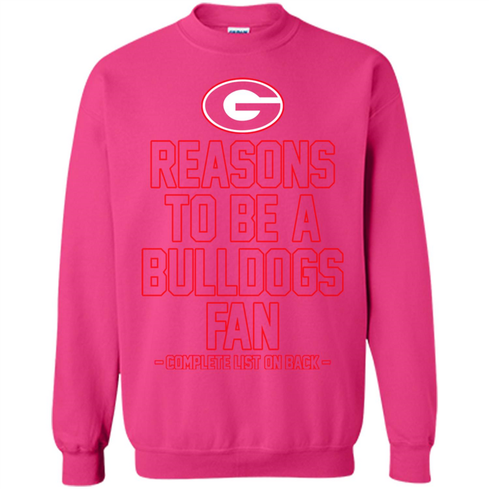 Reasons to be a Georgia Bulldogs Fan Complete List on Back - Sweatshirt