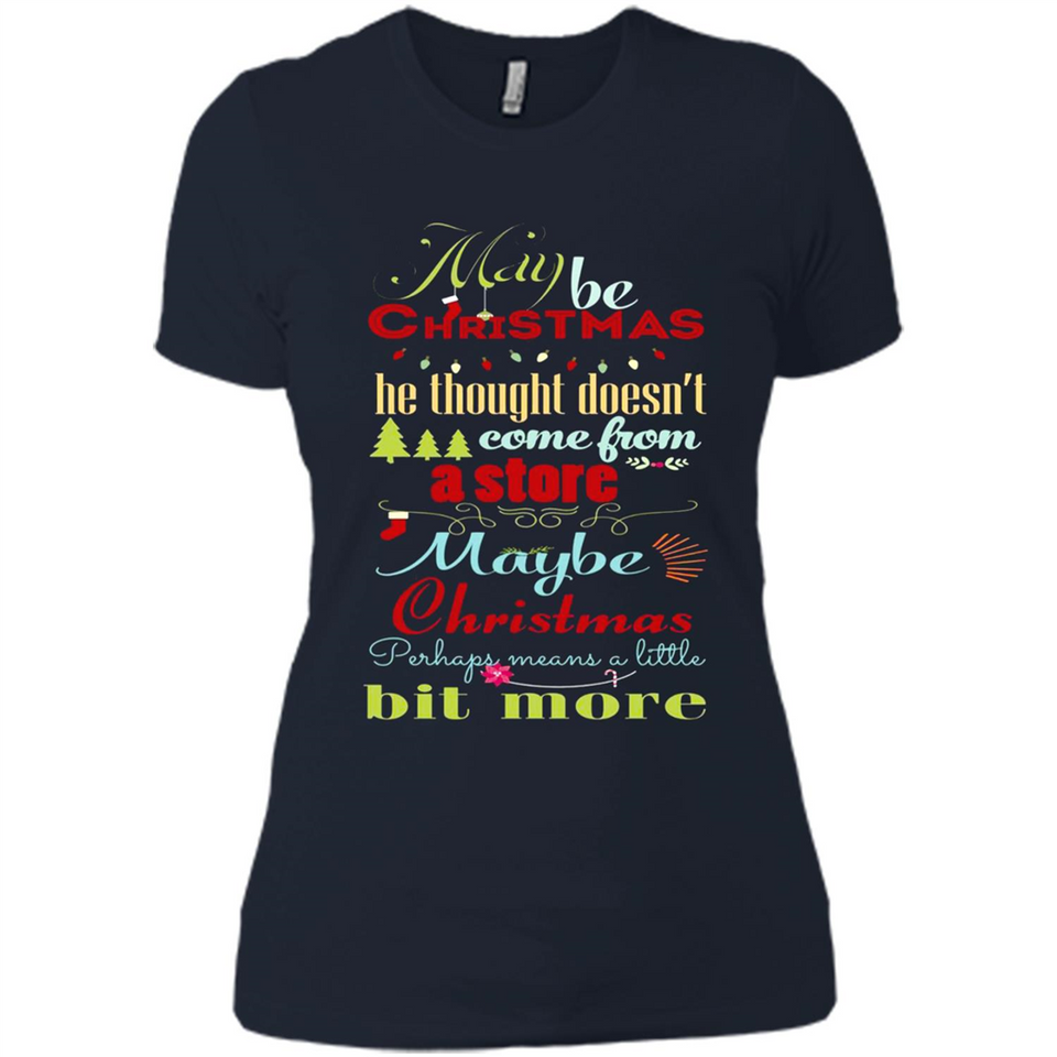 Maybe Christmas Doesn't Come From Store Christmas Means - Ladies' Boyfriend T-Shirt