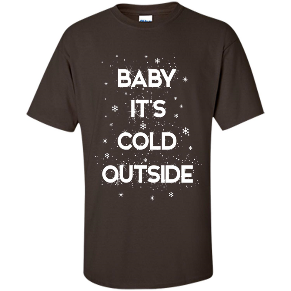 Baby It’s Cold Outside Christmas - Shirt