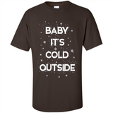 Baby It’s Cold Outside Christmas - Shirt