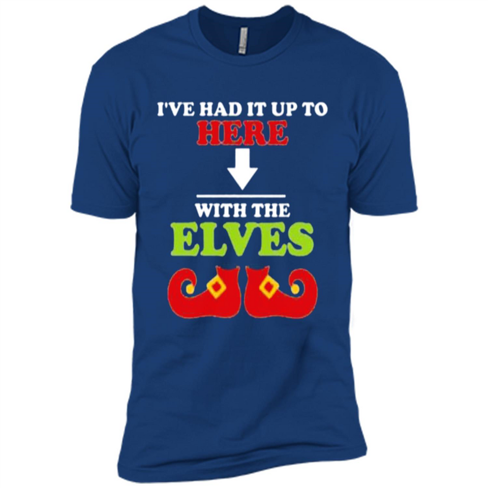 Ive Had It Up To Here With The Elves - Premium Short Sleeve T-Shirt