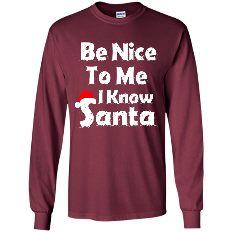 Be Nice To Me, I Know Santa Christmas - Long Sleeve T-Shirt
