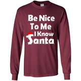 Be Nice To Me, I Know Santa Christmas - Long Sleeve T-Shirt