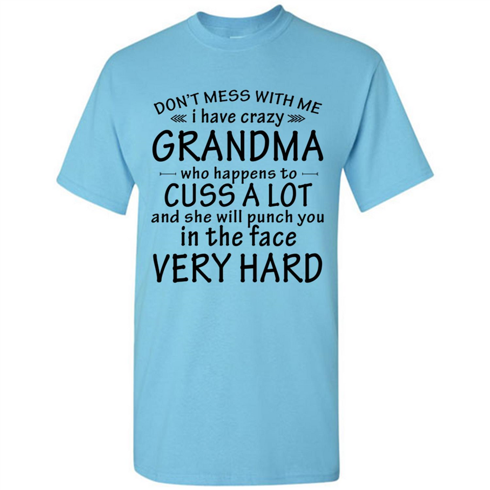 Don't Mess With Me My Grandma Is Crazy And She Will Punch You - Shirt