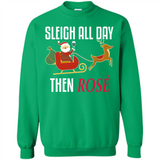 Sleigh All Day Then Rose Christmas Wine Gift - Sweatshirt