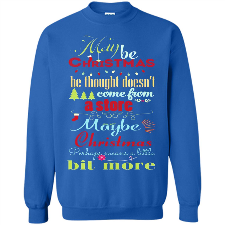 Maybe Christmas Doesn't Come From Store Christmas Means - Sweatshirt