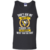 Don't Ask Me Why I'm A Pittsburgh Penguins Fan Ask Yourself