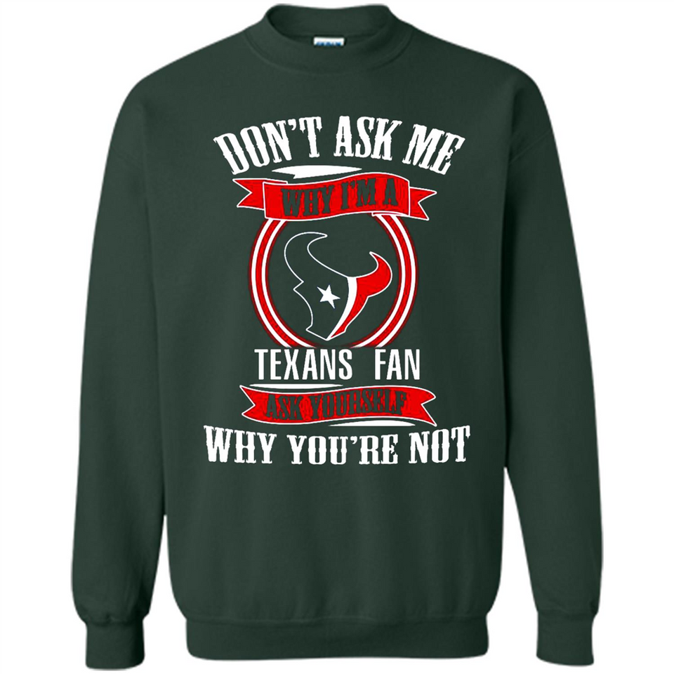 Don't Ask Me Why I'm A Houston Texans Fan Ask Yourself